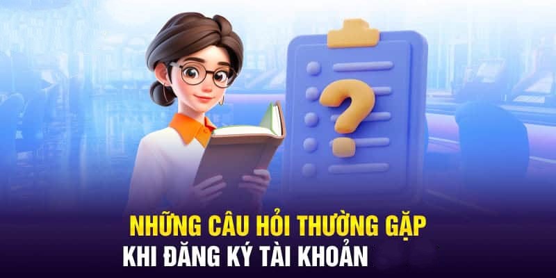 Danh sách những thắc mắc thường gặp khi đăng ký tài khoản W88