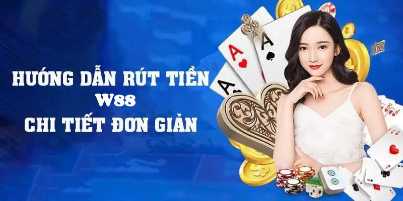 Hướng dẫn rút tiền W88